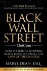 Black Wall Street DotCom : How to Build a Thriving Black Business Using the Laws of the Universe - Book