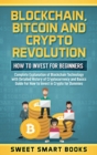 Blockchain, Bitcoin and Crypto Revolution : How To Invest For Beginners: Complete Explanation of Blockchain Technology with detailed history of cryptocurrency and Basics Guide For How to invest in cry - Book