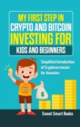 My First Step in Crypto and Bitcoin Investing for Kids and Beginners : Simplified Introduction of Cryptocurrencies - Book
