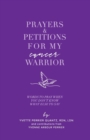 Prayers & Petitions for My cancer Warrior : Words to pray when you don't know what else to day - Book