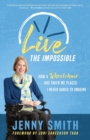 Live the Impossible : How a Wheelchair has Taken Me Places I Never Dared to Imagine - Book