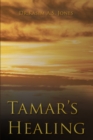 Tamar's Healing : Out of the Darkness of Desolation into the Light of God's Glorious Love - Book