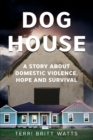 Dog House : A Story about Domestic Violence, Hope and Survival - Book
