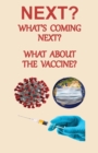 NEXT? What's Coming Next? What About the Vaccine - Book