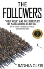 The Followers : Holy Hell and the Disciples of Narcissistic Leaders: How My Years in a Notorious Cult Parallel Today's Cultural Mania - Book