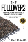 The Followers : Holy Hell and the Disciples of Narcissistic Leaders: How My Years in a Notorious Cult Parallel Today's Cultural Mania - Book
