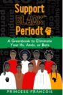 Support BLACK(TM) Periodt : A Greenbook to Eliminate Your Ifs, Ands, or Buts - Book