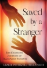 Saved by A Stranger : Life Changing Journeys of Transplant Patients - Book