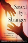 Saved by a Stranger : Life Changing Journeys of Transplant Patients - Book