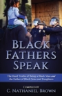 Black Fathers Speak : The Hard Truths of Being a Black Man and the Father of Black Sons and Daughters - Book
