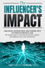The Influencer's Impact : Creating Connection and Community in Today's Digital Age. Six Simple Steps to Achieving the Income, Impact, and Influence You Want and Deserve - Book