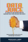 Data Juice : 101 Stories of How Organizations Are Squeezing Value from Available Data Assets - Book