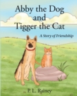 Abby the Dog and Tigger the Cat : A Story of Friendship - Book