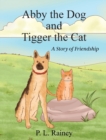 Abby the Dog and Tigger the Cat : A Story of Friendship - Book