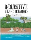 Inquisitive Island Iguanas : Hunger & Humans - Book