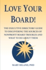 Love Your Board! : The Executive Directors' Guide to Discovering the Sources of Nonprofit Board Troubles and What to Do About Them - Book