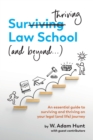 Surthriving Law School (and beyond...) : An essential guide to surviving and thriving on your legal (and life) journey - Book