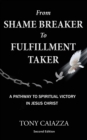 From Shame Breaker to Fulfillment Taker : Breaking the Shame of Your Past to Transform Your Future - Book