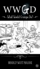 Wwgd : What Would Grampa Do? - Book