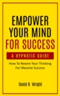 Empower Your Mind For Success, A Hypnotic Guide - Book