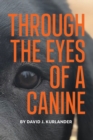 Through the Eyes of a Canine : How changing your perception and understanding the emotional life of your dog can create a stable and Harmonious pack - Book