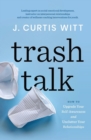 Trash Talk : How to Upgrade Your Self-awareness and Unclutter Your Relationships - Book