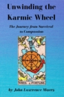 Unwinding the Karmic Wheel : The Journey from Survival to Compassion - Book