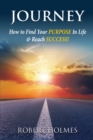 Journey : How to Find Your Purpose in Life and Reach Success - Book