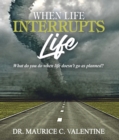 When Life Interrupts Life : What Do You Do When Life Doesn't Go As Planned? - eBook