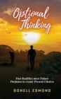 Optional Thinking : Past Realities meet Future Purposes to create Present Choices - Book