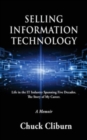 Selling Information Technology : Life in the IT Industry Spanning Five Decades. The Story of My Career. - Book