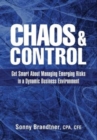 Chaos & Control : Get Smart About Managing Emerging Risks in a Dynamic Business Environment - Book
