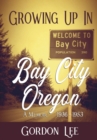 Growing Up In Bay City Oregon : 1936 - 1953 A Memoir - Book