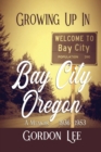 Growing Up In Bay City Oregon : A Memoir 1936 -1953 - Book