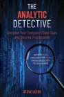 The Analytic Detective : Decipher Your Company's Data Clues and Become Irreplaceable - Book
