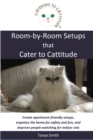 Room-by-Room Setups that Cater to Cattitude : Create apartment-friendly setups, organize the home for safety and fun, and improve people watching for indoor cats - Book