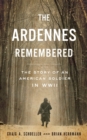 The Ardennes Remembered : The Story of an American Soldier in WWII - Book