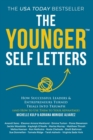 The Younger Self Letters : How Successful Leaders & Entrepreneurs Turned Trials Into Triumph (And How to Use Them to Your Advantage) - Book