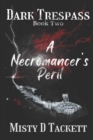 Dark Trespass Book Two : A Necromancer's Peril - Book