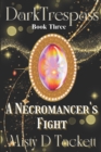 Dark Trespass Book Three : A Necromancer's Fight - Book