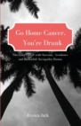 Go Home Cancer, You're Drunk - Book