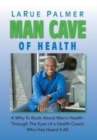 Man Cave of Health : A Why-To Book About Men's Health: Through The Eyes of a Health Coach Who Has Heard It All - Book