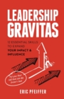 Leadership Gravitas : 12 Essential Skills to Expand your Impact and Influence - Book