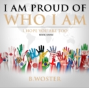 I Am Proud of Who I Am : I hope you are too (Book Seven) - eBook