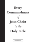 Every Commandment of Jesus Christ In The Holy Bible (Large Print) - Book