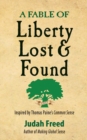 A Fable of Liberty Lost and Found : Inspired by Thomas Paine's Common Sense - Book