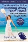 The GrownUps Guide To Running Away From Home : Earn Dollars. Spend Pesos. Escape To Paradise. - Book