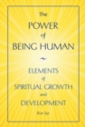 The Power Of Being Human : Elements Of Spiritual Growth And Development - Book