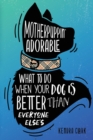 Motherpuppin Adorable : What to Do When Your Dog Is Better Than Everyone Else's - Book