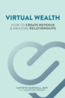 Virtual Wealth : How To Create Revenue & Amazing Relationships - Book